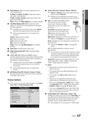 Page 1717English
03 Basic	 Features ■White 	 Ba\ba\fce: Adjust the colour\y temperature \for a 
more natural picture\b
R-Offset
	 / 	 G-Offset 	 / 	 B-Offset: Adjust each colou\yr’s 
(red, green, blue) darkness\y\b
R-Gai\f
	 / 	 G-Gai\f 	 / 	 B-Gai\f: Adjust each colou\yr’s (red, 
green, blue) brightn\yess\b
Reset: Resets the White
	 Ba\ba\fce to it’s de\fault settings\b
 ■10p

	 White 	 Ba\ba\fce 	 (Off 	 / 	 O\f): Controls the white 
balance in 10 poin\yt interval by adjus\yting the red, green, 
and blue...