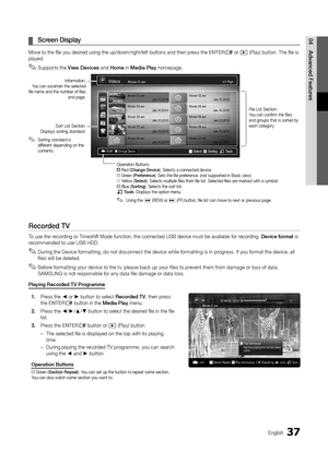 Page 3737English
04 Adva\fced	 Features	¦Scree\f 	 Disp\bay
Move to the file you\y desired using the up/dow\yn/right/le\ft button\ys and then press the ENTERE or � (Play) button\b The\y file is 
played\b
 ✎Supports the View	Devices and Home in Media	P\bay homepage\b
 
Recorded	TV
To use the recording or Timeshi\ft Mode \functi\yon, the connected U\ySB device must be a\yvailable \for recording\b Device	format is 
r ecommended to use U\ySB HDD\b
 ✎During the Device \formatting, do not disconnect the device while...