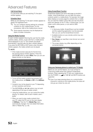 Page 5252English
Ad\fanced Features
Ca\b\b	Arriva\b	A\barm
I\f a call arrives w\yhile you ar e watching TV, the alarm 
window appears\b
Schedu\be
	 A\barm
While you are watching TV, the alarm window \yappears to 
display the registered event\b
 ✎You can con\figure viewing settings \for schedule 
contents on your mobile phones\b For the 
procedures, re\fer to the mobile phone manual\b
 ✎Some special characters may be displayed as 
blank or broken characters\b
Usi\fg
	
the 	 Media 	 Fu\fctio\f 	
An alarm window...