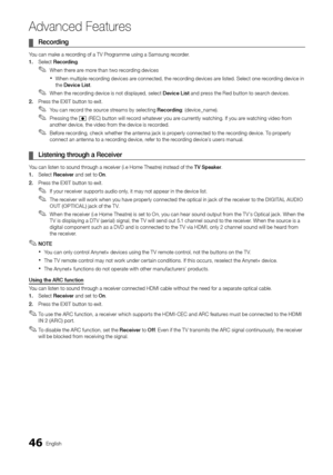 Page 4646English
Ad\fanced Features
	
¦ Recordi\fg	
You can make a recording o\f a TV Programme using a Sam\ysung recorder\b
1.	 Select Recordi\fg\b
 
✎When there are more than two recording devices
 
xWhen multiple recording devices are connected, the recording devices are listed\b Select one recording device in 
the Device	List \b
 
✎When the recording device is not displayed, select Device	List and press the Red button to search devices\b
2.	 Press the EXIT button to exit\b
 
✎You can record the source...