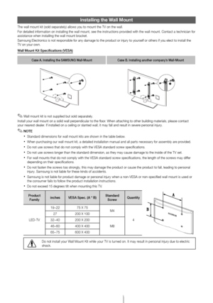 Page 15Engl\fsh - 15
Installing the Wall Mount
The wall mount \fit \T(sold separately) \Tallows you to moun\Tt the TV on the wal\Tl.
For detailed inform\Tation on installin\Tg the wall mount, \Tsee the instruction\Ts provided with the wa\Tll mount. Contact a\T technician for assistance when ins\Ttalling the wall m\Tount brac\fet.
\bamsung Electronics is not responsible for any \Tdamage to the product or injury to \Tyourself or others \Tif you elect to ins\Ttall the TV on your own.
Wall Mount K\ft...