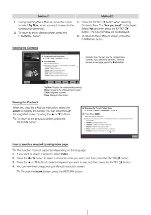 Page 15English - 15
Method 1Method 2
1.	 During watching thĻye e-Manual, move tĻyhe cursor 
to select Try Now, when you want to Ļyexecute the 
corresponding menu(s)Ļb
2.	 To return to the e-Manual Ļyscreen, press the 
E-MANUAūb buttonĻb 1.	
Press the ENTER
E button when selecĻyting 
Contents AreaĻb The “Are you sure?” is displayedĻb 
Select Yes and then press the ENTER
E 
buttonĻb The OSD winĻydow will be displayeĻydĻb
2.	 To return to the e-Manual Ļyscreen, press the 
E-MANUAūb buttonĻb
Vūfewūfng the Contents...