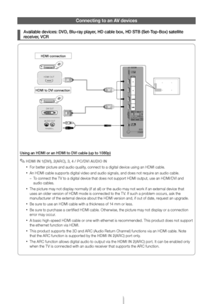 Page 8English - 8
\bonnecting to an AV devices
 ¦Ava\flable dev\fces: D\oVD, Blu-ray player, HD cable box, HD S\oTB (Set-Top-Box) satell\fte 
rece\fver, VCR
Us\fng an HDMI or an\o HDMI to DVI cable \o(up to 1080p)
 ✎HDMI IN 1(DVI), 2(ARC), 3, 4 / PC/DVI AUDIO IN
 xFor better picture and audio quality, connect to a digital device using an HDMI cable\b
 xAn HDMI cable supports digital video and audio signals, and does not require an audio cable\b
 – T
o connect the TV t\yo a digital device \ythat does not...