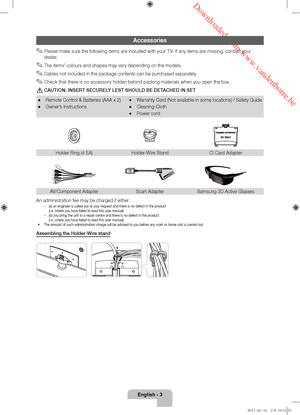 Page 3 Downloaded from www.vandenborre.be
English - 3
Accessories
 ✎Please make sure the following items are included with your TV. If any items are missing, contact your 
dealer.
 ✎The items’ colours and shapes may vary depending on the models.
 ✎Cables not included in the package contents can be purchased separately.
 ✎Check that there is no accessory hidden behind packing materials when you open the box.
 [CAUTION: INSERT SECURELY LEST SHOULD BE DETACHED IN SET
 •Remote Control & Batteries (AAA x 2)...