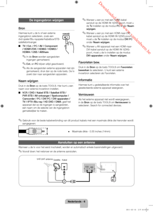 Page 70 Downloaded from www.vandenborre.be
Nederlands - 6
De ingangsbron wijzigen
Bron
Hiermee kunt u de tv of een externe 
ingangsbron selecteren, zoals een 
dvd-speler/Blu-rayspeler/kabelbox/STB-
satellietontvanger.
 ■ TV / Ext. / PC / A

V / Component 
/ HDMI1/DVI / HDMI2 / HDMI3 / 
HDMI4 / USB / AllShare
 ✎In de Bron worden aangesloten 
ingangen gemarkeerd.
 ✎Ext. en PC blijven altijd geactiveerd.
 ✎Als de aangesloten externe apparaten niet zijn 
gemarkeerd, druk dan op de rode toets. De tv 
zoekt dan naar...