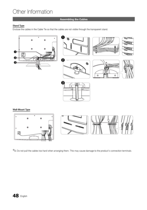 Page 4848English
Other In\bormation
Assembling the Cabl\hes
Stand	Type
Enclose the cables \yin the Cable T ie so that the cab\yles are not visible through the transparent stand\b
3
1
2
1
2
3
Wall\fMount	Type
 ✎Do not pull the cables too hard when arranging them\b This may cause damage to the product’s connection terminals\b
[UC6500_UK]BN68-02694E-00Eng.indb   482010-04-02   오전 10:57:22 