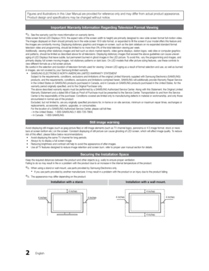 Page 22English
Figures and illustrations in this User Manual are provided for reference only and may differ from actual product appearance. 
Product design and speciﬁcations may be changed without notice.
Important Warranty Information Regarding Television Format Viewing
 
✎See the warranty card for more information on warranty terms.
Wide screen format LED Displays (16:9, the aspect ratio of the screen width to height) are primarily designed to view wide scre en format full-motion video. 
The images displayed...