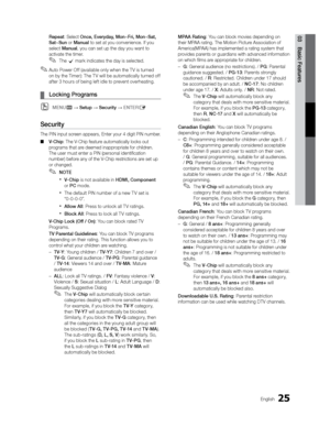 Page 2525English
03 Basic FeaturesRepeat: Select Once, Everyday, Mon~Fri, Mon~Sat, 
Sat~Sun or Manual to set at you convenience. If you 
select Manual, you can set up the day you want to 
activate the timer.
 
✎The c mark indicates the day is selected.
 
✎Auto Power Off (available only when the T V is turned 
on by the Timer): The T V will be automatically turned off 
after 3 hours of being left idle to prevent overheating.
 
¦ Locking Programs
 
OMENUm  Setup  Security  ENTERE
Security
The PIN input screen...