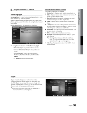 Page 5151English
04 Advanced Features 
¦ Using the Internet@TV service
Samsung Apps
Samsung Apps is a store for downloading applications to be 
used on Samsung TV/AV equipment.
Users can enjoy a variety of contents such as videos, music, 
photos, games, useful information etc. using the downloaded 
applications.
Additional applications will be available in the future.
 
✎Using the color buttons with the  Samsung Apps.
 
 Red ( Login ): To log in to the internet service.
 
B Green ( Thumbnail View ): To change...