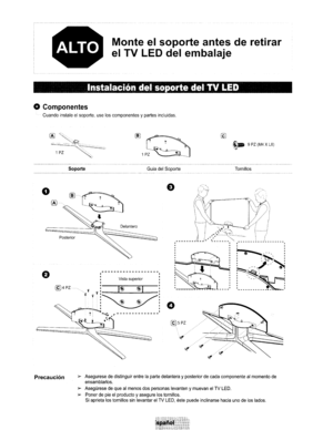 Page 80Monteelsoporte antesderetirar
el
TVLED delembalaje
Instalaci6n delsoportedelTVLED
oComponentes
Cuandoinstaleelsoporte,useloscomponentesypartesincluidas.
~9PZ(M4XL8)
SoporteTornillos
;...J.~..,~~,..:..',~.,-___._----..,
,
,
,
~'I,•I  II,ISI~~~:
~
Delantero
Vistasuperior
®....~
~
Posterior
@4PZn••••••••.f::=J~~c=
frf
.
~~~~/"':I~-..-=".~~=~:.I~, ,...
o
e
Precauci6n~Aseguresededistinguirentrelapartedelanterayposteriordecadacomponentealmomentode
ensamblarlos....