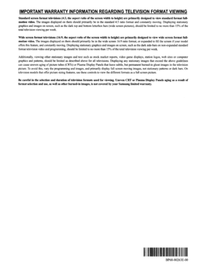 Page 97IMPORTANTWARRANTYINFORMATIONREGARDINGTELEVISIONFORMATVIEWING
Standardscreenformat televisions (4:3,theaspect ratioofthe screen widthtoheight) areprimarily designedtoviewstandardformatfull­
motion
video.Theimagesdisplayedonthemshouldprimarilybeinthestandard4:3ratioformatandconstantlymoving.Displaying stationary
graphicsandimagesonscreen,suchasthedarktopandbottomletterboxbars(widescreenpictures),shouldbelimitedtonomorethan15%ofthe
totaltelevisionviewingperweek.
Widescreen format televisions (16:9,theaspect...