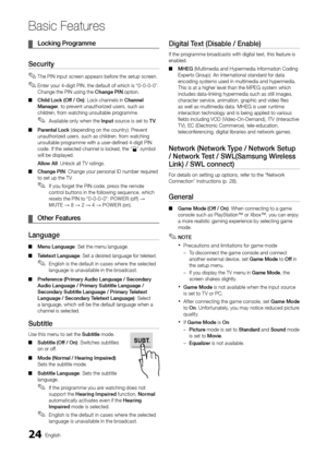 Page 2424English
Basic Features
	
¦ Locki\fg	Programme
Security
 
✎The PIN input screen appears be\fore the setup screen\b 
 
✎Enter your 4-digit PIN, the de\fault o\f which is “0-0-0-0”\b 
Change the PIN using the Cha\fge	PIN option\b
 
■ Chi\bd	Lock	(Off	/	O\f): Lock channels in\y Cha\f\fe\b	
Ma\fager, to prevent unauthorized \yusers, such as 
children, \from watching unsuit\yable programme\b
 
✎Available only when the I\fput source is set to T V \b
 
■ Pare\fta\b	Lock (depending on the \ycountry): Prevent...