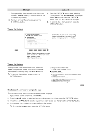 Page 15English - 15
Method 1Method 2
1.
 
During watching the e-Manual, move the cursor 
to select 

Try Now, when you want to execute the 
corresponding menu(s).
2.
 
T

o return to the e-Manual screen, press the 
E-MANUAL button. 1.
 
Pr
 ess the ENTER
E button when selecting 
Contents Area. The “Are you sure?” is displayed. 
Select Yes and then press the ENTER
E 
button. The OSD window will be displayed.
2.
 
T

o return to the e-Manual screen, press the 
E-MANUAL button.
Viewing the Contents
Viewing the...