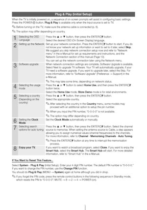 Page 7English - 7
Plug & Play (\fnitia\hl Setup)
When the TV is ini\ytially powered on, a sequence o\y\f on-screen prompts will assist \yin configuring basi\yc settings\b 
Press the POWER
P button\b Plug & Play is available only \ywhen the Input sou\yrce is set to TV\b
 ✎Be\fore turning on the TV, make sure the antenna cable is connected (p\b 6)\b
 ✎The option may di\f\fer depending on country\b
1Selecting the OSD 
LanguagePress the ▲ or ▼ button, then press the ENTERE button\b
Select the desired OSD (On...