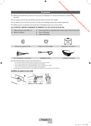 Page 25 Downloaded from www.vandenborre.be
Français - 3
Accessoires
 ✎Vérifiez que les éléments suivants sont inclus avec votre téléviseur. S'il manque des éléments, contactez votre 
revendeur.
 ✎Les couleurs et les formes des éléments peuvent varier en fonction des modèles.
 ✎Les câbles qui ne se trouvent pas dans le contenu de l'emballage peuvent être achetés séparément.
 ✎Vérifiez qu'aucun accessoires n'est caché dans l'emballage lorsque vous ouvrez la boîte.
 [ATTENTION : INSEREZ...