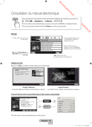 Page 36 Downloaded from www.vandenborre.be
Français - 14
Consultation du manuel électronique
Affi chage
Utilisation de l'aide
Appuyez sur Aide pour affi cher le Guide e-Manual et le Guide Produit.

Le Guide e-Manual s'affi che comme illustré ci-dessus. 
Le Guide Produit s'affi che comme illustré ci-dessus.
Comment basculer entre le manuel électronique et le(s) menu(s) correspondant(s)
 
✎Cette fonction n'est pas disponible dans certains menus.
E-MANUALVous pouvez lire l'introduction et les...