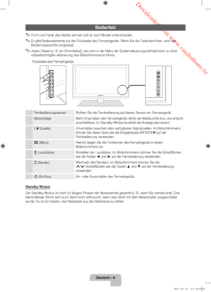 Page 48 Downloaded from www.vandenborre.be
Deutsch - 4
Bedienfeld
 ✎Form und Farbe des Geräts können sich je nach Modell unterscheiden.
 ✎Es gibt Bedienelemente auf der Rückseite des Fernsehgeräts. Wenn Sie die Taste berühren, wird das 
Bedienungssymbol angezeigt.    
 ✎Jedes Objekt (z. B. ein Stromkabel), das sich in der Nähe der Systemsteuerung befindet kann zu einer 
unbeabsichtigten Aktivierung des Bildschirmmenüs führen. 
Fernbedienungssensor Richten Sie die Fernbedienung auf diesen Sensor am...