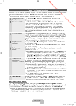 Page 71 Downloaded from www.vandenborre.be
Nederlands - 7
Plug & Play (eerste instelling)
Wanneer de tv voor het eerst wordt ingeschakeld, verschijnen er een enkele instructies op het scherm die u helpen de basisinstellingen 
te configureren. Druk op de toets POWERP. Plug & Play  is alleen beschikbaar wanneer de invoerbron is ingesteld op Tv.
 ✎Zorg ervoor dat de antennekabel is aangesloten voordat u de tv inschakelt (pag. 6).
1Selecteer de taal voor 
het schermmenu. Druk op de toets ▲ of ▼ en druk vervolgens...