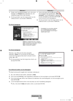 Page 79 Downloaded from www.vandenborre.be
Nederlands - 15
Methode 1Methode 2
1.
 
T

erwijl u de E-handleiding bekijkt, kunt u de cursor 
bewegen om Probeer nu te selecteren als u de 
overeenkomstige menu’s wilt uitvoeren.
2.
 
Om terug te ker

en naar het vorige scherm van de 
e-Manual drukt u op de toets E-MANUAL. 1.
 
Druk op de toets 
 ENTER
E wanneer u het 
inhoudsgebied hebt geselecteerd. “Wilt u dit 
uitvoeren?” wordt weergegeven. Selecteer Ja 
en druk vervolgens op de toets ENTER
E. Het 
schermvenster...