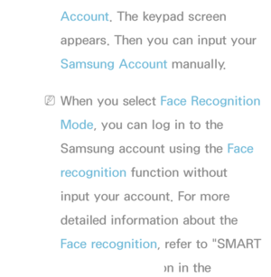 Page 290Account. The keypad screen 
appears. Then you can input your 
Samsung Account manually.
 
NWhen you select Face Recognition 
Mode, you can log in to the 
Samsung account using the Face 
recognition function without 
input your account. For more 
detailed information about the 
Face recognition, refer to "SMART 
Interaction" section in the 
 