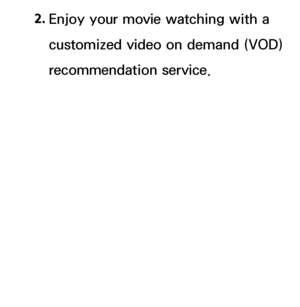 Page 3352. 
Enjoy your movie watching with a 
customized video on demand (VOD) 
recommendation service.
 