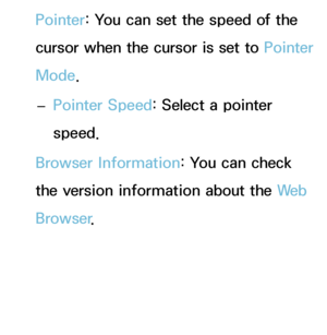 Page 388Pointer: You can set the speed of the 
cursor when the cursor is set to  Pointer 
Mode.
 
– Pointer Speed: Select a pointer 
speed.
Browser Information: You can check 
the version information about the We b  
Browser .
 