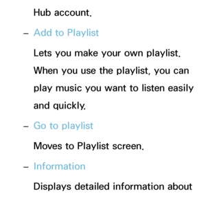 Page 480Hub account.
 
– Add to Playlist
Lets you make your own playlist. 
When you use the playlist, you can 
play music you want to listen easily 
and quickly.
 
– Go to playlist
Moves to Playlist screen.
 
– Information
Displays detailed information about 
the selected file.
 