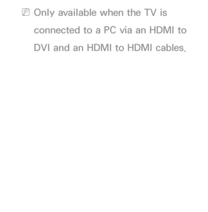 Page 52 
NOnly available when the TV is 
connected to a PC via an HDMI to 
DVI and an HDMI to HDMI cables.
 