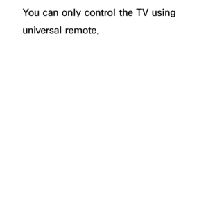 Page 644You can only control the TV using 
universal remote.
 