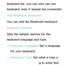 Page 200keyboard list. you can only use one 
keyboard, even if several are connected.
Add Bluetooth Keyboard
You can add the Bluetooth keyboard.Keyboard Options
Sets the default options for the 
keyboard language and type.  
– Keyboard Language: Set a language 
for your keyboard.
 
– Keyboard Type: Set what a type a 
keyboard you're using to enter text.
 