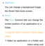 Page 295 
●WallPaper
You can change a background image 
the Smart Hub home screen.
 
●Move
The Move  function lets you change the 
screen position of an application or a 
folder.
To use the Move  function, follow these 
steps:
1.  
Select an application or a folder, and 
then open the Tools menu using your 
 