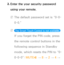 Page 3162. 
Enter the your security password 
using your remote.
 
NThe default password set is “0-0-
0-0.”
 
N The Smart Touch Control is not available.  
If you forget the PIN code, press 
the remote control buttons in the 
following sequence in Standby 
mode, which resets the PIN to “0-
0-0-0”:  MUTE
M 
→  8 
→ 2 
→ 4 
→ 
P (Power on).  