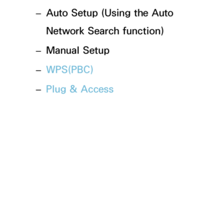 Page 115 
– Auto Setup (Using the Auto 
Network Search function)
 
– Manual Setup
 
– WPS(PBC)
 
– Plug & Access
 