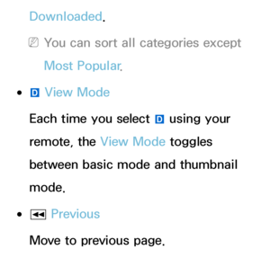 Page 321Downloaded.
 
NYou can sort all categories except 
Most Popular .
 
●}  View Mode
Each time you select  } using your 
remote, the View Mode toggles 
between basic mode and thumbnail 
mode.
 
●π  Previous
Move to previous page.
 
●µ Next 