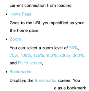 Page 370current connection from loading.
 
●Home Page
Goes to the URL you specified as your 
the home page.
 
●Zoom
You can select a zoom level of 50%, 
75%, 100%, 125%, 150%, 200%, 300%, 
and  Fit to screen.
 
●Bookmarks
Displays the Bookmarks  screen. You 
can set the current page as a bookmark 
 