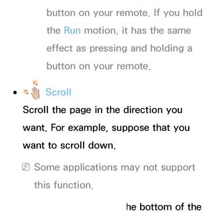 Page 422button on your remote. If you hold 
the Run motion, it has the same 
effect as pressing and holding a 
button on your remote.
 
● Scroll
Scroll the page in the direction you 
want. For example, suppose that you 
want to scroll down.
 
NSome applications may not support 
this function.
1.
  Move the cursor to the bottom of the  