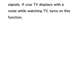 Page 49signals. If your TV displays with a 
noise while watching TV, turns on this 
function.
 