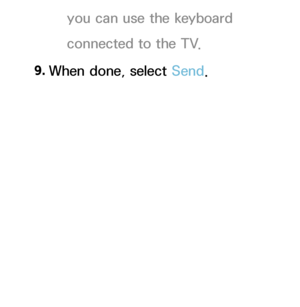 Page 505you can use the keyboard 
connected to the TV.
9.  
When done, select Send.
 