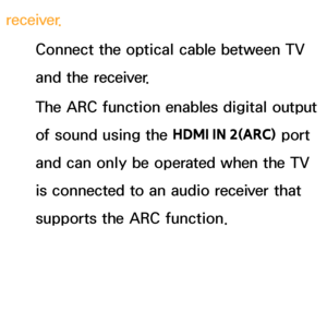 Page 601receiver.Connect the optical cable between TV 
and the receiver.
The ARC function enables digital output 
of sound using the  HDMI IN 2(ARC) port 
and can only be operated when the TV 
is connected to an audio receiver that 
supports the ARC function.
 