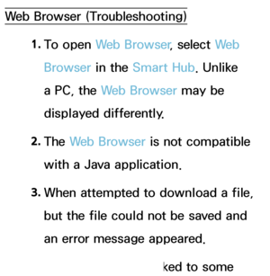 Page 605Web Browser (Troubleshooting)1. 
To  open  Web Browser , select We b  
Browser in the Smart Hub . Unlike 
a PC, the Web Browser may be 
displayed differently.
2.  
The  Web Browser is not compatible 
with a Java application.
3.  
When attempted to download a file, 
but the file could not be saved and 
an error message appeared.
4.  
Access may be blocked to some 
 