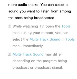 Page 97more audio tracks. You can select a 
sound you want to listen from among 
the ones being broadcasted.
 
NWhile watching TV, open the Tools 
menu using your remote, you can 
select the  Multi-Track Sound  in Tools  
menu immediately.
 
NMulti-Track Sound  may differ 
depending on the program being 
broadcast or broadcast signal.
SPDIF Output
 