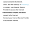 Page 126cannot connect to the Internet.
Check the DNS settings in IP Settings, 
or contact your Internet Service 
Provider to access the Internet.
 
●Network setup complete, but cannot 
connect to the Internet.
Contact your Internet Service Provider 
to access the Internet.
 