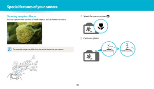 Page 11 
   10
Special features of your camera
Shooting samples – Macro
You can capture close up shots of small subjects, such as flowers or insects.
The example image may differ from the actual photo that you capture.
1 Select the macro option ().
2 Capture a photo. 