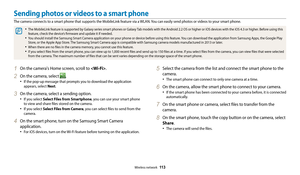 Page 114Wireless network  113
Sending photos or videos to a smart phone
The camera connects to a smart phone that supports the MobileLink feature via a WLAN. You can easily send photos or videos to your smart phone.
• The MobileLink feature is supported by Galaxy series smart phones or Galaxy Tab models with the Android 2.2 OS or higher or iOS devices with the iOS 4.3 or higher. Before using this 
feature, check the device’s firmware and update it if needed.
• You should install the Samsung Smart Camera...