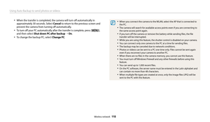 Page 119Using Auto Backup to send photos or videos
Wireless network  118
• When the transfer is completed, the camera will turn off automatically in 
approximately 30 seconds. Select Cancel to return to the previous screen and 
prevent the camera from turning off automatically.
• To turn off your PC automatically after the transfer is complete, press [m], 
and then select Shut down PC after backup  “  On .
• To change the backup PC, select  Change PC.
• When you connect the camera to the WLAN, select the AP that...