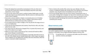 Page 139Camera maintenance
Appendixes  138
• Protect the display from external force by keeping it in the case when not in 
use. Protect the camera from scratches by keeping it away from sand, sharp 
implements, or loose change.
• Do not use the camera if the screen is cracked or broken. Broken glass or acrylic 
could cause injury to your hands and face. Take the camera to a Samsung service 
center to have it repaired.
• Never place cameras, batteries, chargers, or accessories near, on, or in heating 
devices,...