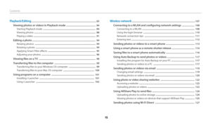 Page 16 
   15
 Contents 
Playback/Editing .......................................................................\
...................................... 83
Viewing photos or videos in Playback mode  .................................................  84
Starting Playback mode   ........................................................................\
................  84
Viewing photos  ........................................................................\
...............................  88
Playing a video...