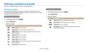 Page 64Shooting options  63
Selecting a resolution
As you increase the resolution, your photo or video will include more pixels, so it 
can be printed on larger paper or displayed on a larger screen. When you use a high 
resolution, the file size will also increase.
Setting the photo resolution
1 In Shooting mode, press [m].
2 Select Photo Size. 
3 Select an option.
Icon Description
4608 X 3456: Print on A1 paper.
4608 X 3072: Print on A1 paper in wide ratio (3:2).
4608 X 2592: Print on A1 paper in panorama...