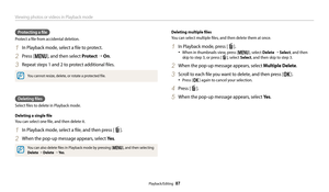 Page 88Viewing photos or videos in Playback mode
Playback/Editing  87
Protecting a file
Protect a file from accidental deletion.
1 In Playback mode, select a file to protect.
2 Press [m], and then select Protect “ On .
3 Repeat steps 1 and 2 to protect additional files.
You cannot resize, delete, or rotate a protected file.
Deleting files
Select files to delete in Playback mode.
Deleting a single file
You can select one file, and then delete it.
1 In Playback mode, select a file, and then press [f].
2 When the...