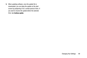 Page 103Changing Your Settings       98
5.
When updating software, once the update file is 
downloaded, you can delay the update on the start 
screen by postponing it for a  certain period of time. If 
you want to resume the update before the selected 
time, tap 
Continue update. 